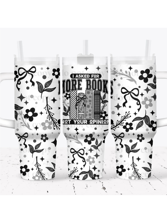 I Asked For More Books Not Your Opinion Tumbler