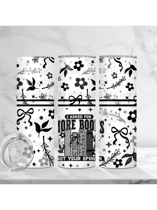 I Asked For More Books Not Your Opinion Tumbler